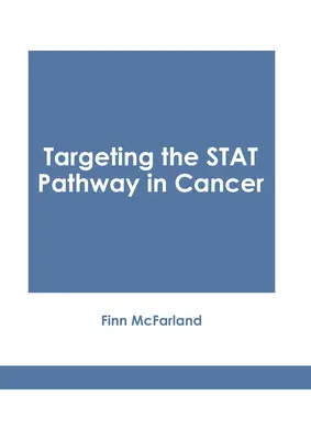 Direcționarea căii Stat în cancer - Targeting the Stat Pathway in Cancer