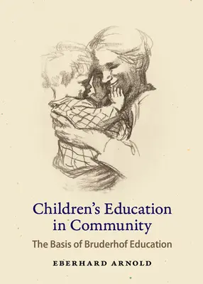 Educația copiilor în comunitate: Bazele educației Bruderhof - Children's Education in Community: The Basis of Bruderhof Education