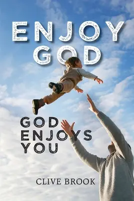 Bucură-te de Dumnezeu, Dumnezeu se bucură de tine - Enjoy God, God Enjoys You