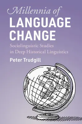 Milenii de schimbare lingvistică: Studii sociolingvistice în lingvistica istorică profundă - Millennia of Language Change: Sociolinguistic Studies in Deep Historical Linguistics
