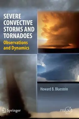 Severe Convective Storms and Tornadoes: Observații și dinamică - Severe Convective Storms and Tornadoes: Observations and Dynamics