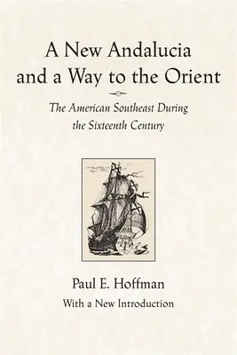O nouă Andaluzie și o cale spre Orient: Sud-estul Americii în secolul al XVI-lea - A New Andalucia and a Way to the Orient: The American Southeast During the Sixteenth Century
