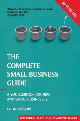 Ghidul complet al întreprinderilor mici: O carte de referință pentru afaceri noi și mici - The Complete Small Business Guide: A Sourcebook for New and Small Businesses