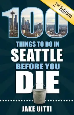 100 de lucruri de făcut în Seattle înainte de a muri, ediția a 2-a - 100 Things to Do in Seattle Before You Die, 2nd Edition