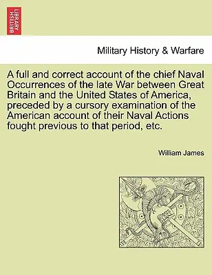 O relatare completă și corectă a principalelor evenimente navale din ultimul război dintre Marea Britanie și Statele Unite ale Americii, precedată de un cursor - A full and correct account of the chief Naval Occurrences of the late War between Great Britain and the United States of America, preceded by a cursor