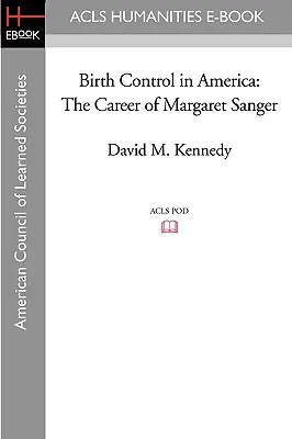 Controlul nașterilor în America: Cariera lui Margaret Sanger - Birth Control in America: The Career of Margaret Sanger