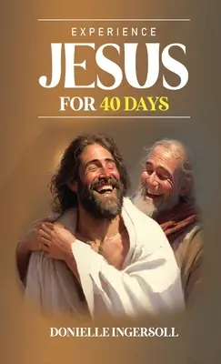 Experimentează-l pe Isus timp de 40 de zile - Experience Jesus for 40 Days