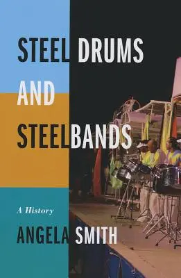 Steel Drums and Steelbands: O istorie - Steel Drums and Steelbands: A History