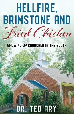 Hellfire, Brimstone and Fried Chicken: Crescând în biserică în Sud - Hellfire, Brimstone and Fried Chicken: Growing up CHURCHED in the South