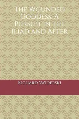 Zeița rănită: O urmărire în Iliada și după - The Wounded Goddess: A Pursuit in the Iliad and After