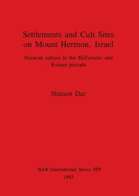 Așezări și locuri de cult pe Muntele Hermon, Israel: Cultura Ituraean în perioadele elenistică și romană - Settlements and Cult Sites on Mount Hermon, Israel: Ituraean culture in the Hellenistic and Roman periods