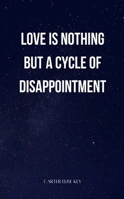 dragostea nu este altceva decât un ciclu al dezamăgirii - love is nothing but a cycle of disappointment