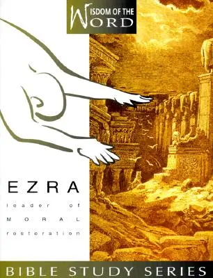 Ezra: Lider al restaurării morale - Ezra: Leader of Moral Restoration