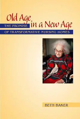 Bătrânețea într-o eră nouă: promisiunea căminelor de bătrâni transformative - Old Age in a New Age: The Promise of Transformative Nursing Homes