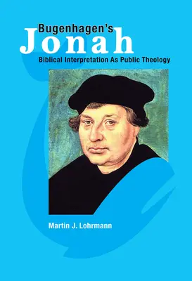 Iona al lui Bugenhagen: Interpretarea biblică ca teologie publică - Bugenhagen's Jonah: Biblical Interpretation as Public Theology