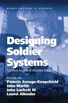 Proiectarea sistemelor pentru soldați: Probleme actuale în domeniul factorilor umani. Editat de Pamela Savage-Knepshield ... [Et Al.] - Designing Soldier Systems: Current Issues in Human Factors. Edited by Pamela Savage-Knepshield ... [Et Al.]