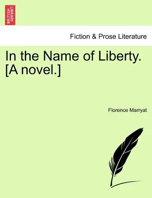 În numele libertății. [Un roman]. - In the Name of Liberty. [A Novel.]