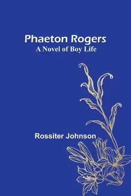 Phaeton Rogers: Un roman al vieții de băiat - Phaeton Rogers: A Novel of Boy Life