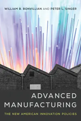 Fabricarea avansată: Noile politici americane de inovare - Advanced Manufacturing: The New American Innovation Policies