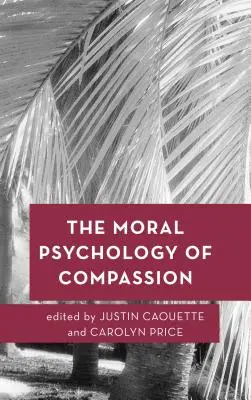 Psihologia morală a compasiunii - The Moral Psychology of Compassion