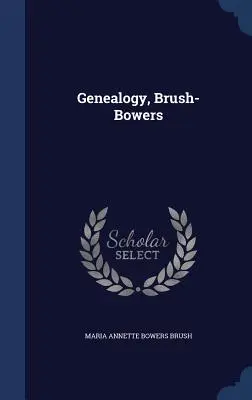 Genealogie, Brush-Bowers - Genealogy, Brush-Bowers