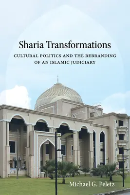 Sharia Transformations: Politica culturală și rebrandingul unui sistem judiciar islamic - Sharia Transformations: Cultural Politics and the Rebranding of an Islamic Judiciary