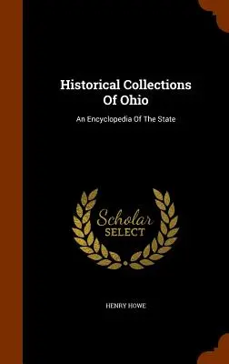 Colecții istorice din Ohio: O enciclopedie a statului - Historical Collections Of Ohio: An Encyclopedia Of The State