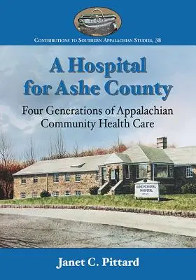 Un spital pentru Ashe County: Patru generații de asistență medicală comunitară Appalachian - A Hospital for Ashe County: Four Generations of Appalachian Community Health Care