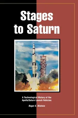 Etapele către Saturn: O istorie tehnologică a vehiculelor de lansare Apollo/Saturn - Stages to Saturn: A Technological History of the Apollo/Saturn Launch Vehicles
