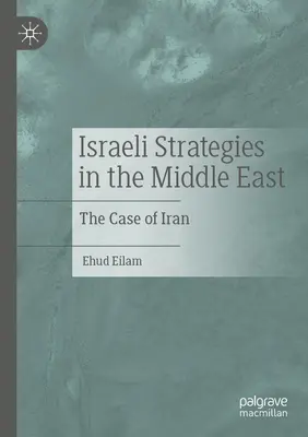Strategii israeliene în Orientul Mijlociu: Cazul Iranului - Israeli Strategies in the Middle East: The Case of Iran