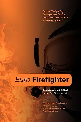 Euro Firefighter: Strategie și tactică globală de luptă împotriva incendiilor, comandă și control și siguranța pompierilor - Euro Firefighter: Global Firefighting Strategy and Tactics, Command and Control and Firefighter Safety