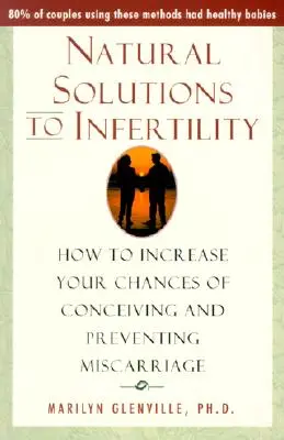 Soluții naturale pentru infertilitate: Cum să vă creșteți șansele de a concepe și să preveniți avortul spontan - Natural Solutions to Infertility: How to Increase Your Chances of Conceiving and Preventing Miscarriage