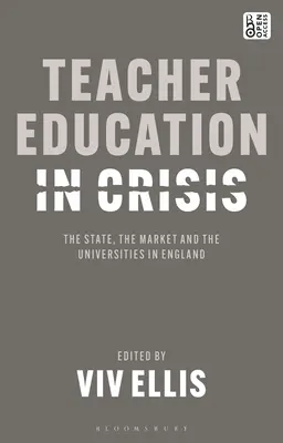 Formarea profesorilor în criză: Statul, piața și universitățile din Anglia - Teacher Education in Crisis: The State, the Market and the Universities in England