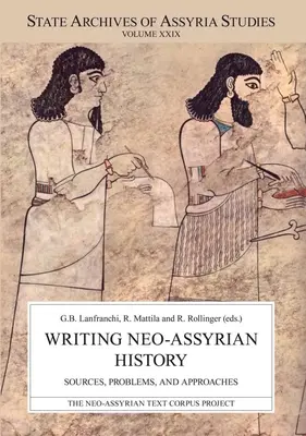 Writing Neo-Assyrian History: Surse, Probleme și Abordări - Writing Neo-Assyrian History: Sources, Problems, and Approaches