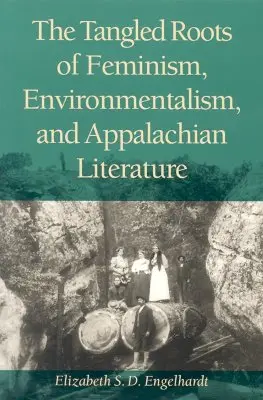 Rădăcinile încâlcite ale feminismului, ecologismului și literaturii din Apalași - The Tangled Roots of Feminism, Environmentalism, and Appalachian Literature