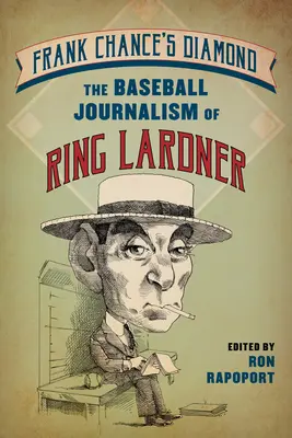 Diamantul lui Frank Chance: Jurnalismul de baseball al lui Ring Lardner - Frank Chance's Diamond: The Baseball Journalism of Ring Lardner