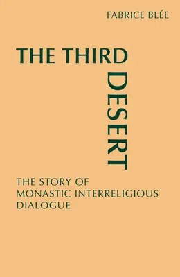 Al treilea deșert: Povestea dialogului monahal interreligios - The Third Desert: The Story of Monastic Interreligious Dialogue