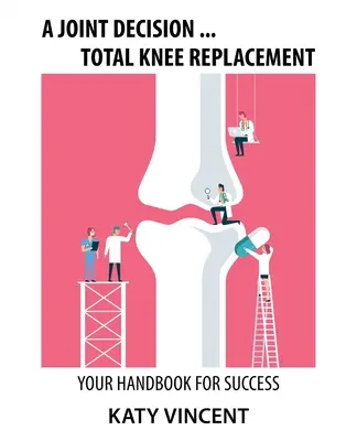 O decizie comună ... Înlocuirea totală a genunchiului: Manualul dumneavoastră pentru succes - A Joint Decision ... Total Knee Replacement: Your Handbook for Success