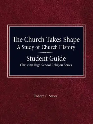 The Church Takes Shape, A Study of Church History - Ghidul elevului - The Church Takes Shape, A Study of Church History - Student Guide