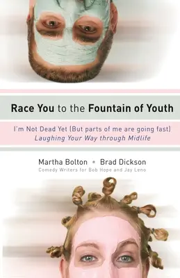 Ne întrecem până la Fântâna Tinereții: Nu sunt mort încă (dar unele părți din mine se duc repede) - Race You to the Fountain of Youth: I'm Not Dead Yet (But Parts of Me Are Going Fast)
