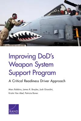 Improving DoD's Weapon System Support Program: O abordare bazată pe un motor al pregătirii critice - Improving DoD's Weapon System Support Program: A Critical Readiness Driver Approach