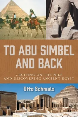 Spre Abu Simbel și înapoi: Croazieră pe Nil și descoperirea Egiptului Antic - To Abu Simbel and Back: Cruising on the Nile and Discovering Ancient Egypt