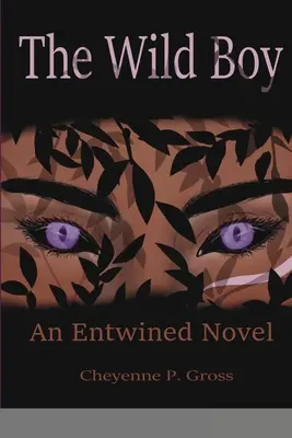 Băiatul sălbatic: Un roman Entwined - The Wild Boy: An Entwined Novel