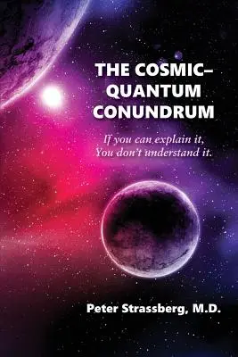 Enigma cosmic-quantică: Dacă o poți explica, nu o înțelegi. - The Cosmic-Quantum Conundrum: If You Can Explain It, You Don't Understand It.