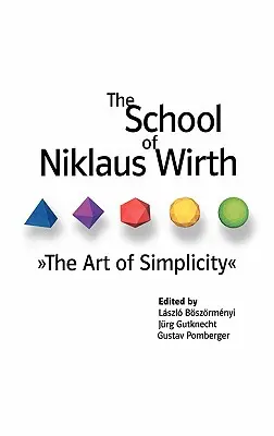 Școala lui Niklaus Wirth: Arta simplității: The Art of Simplicity - The School of Niklaus Wirth: The Art of Simplicity