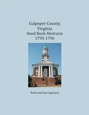 Culpeper County, Virginia Rezumate ale registrelor de acte 1795-1796 - Culpeper County, Virginia Deed Book Abstracts 1795-1796