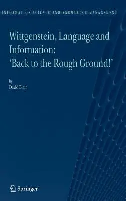 Wittgenstein, limbajul și informația: Înapoi la teren accidentat! - Wittgenstein, Language and Information: Back to the Rough Ground!