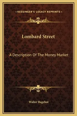 Strada Lombard: A Description Of The Money Market - Lombard Street: A Description Of The Money Market