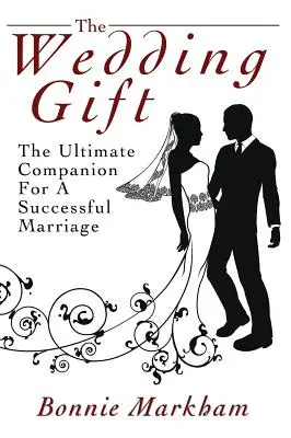 Cadoul de nuntă: Însoțitorul suprem pentru o căsnicie reușită - The Wedding Gift: The Ultimate Companion For A Successful Marriage