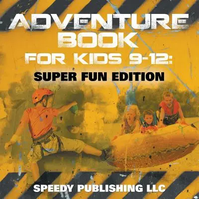 Carte de aventură pentru copii 9-12 ani: Ediție super distractivă - Adventure Book For Kids 9-12: Super Fun Edition